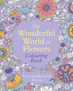 The Wonderful World of Flowers Colouring Book: Let your imagination blossom