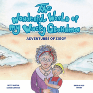 The Wonderful World of My Wacky Grandma: Adventures of Ziggyvolume 1