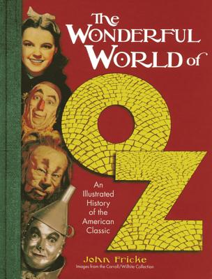 The Wonderful World of Oz: An Illustrated History of the American Classic - Fricke, John