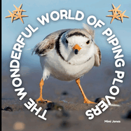 The Wonderful World of Piping Plovers: Interesting Facts About Piping Plovers