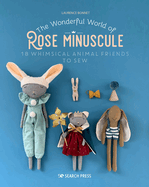The Wonderful World of Rose Minuscule: 18 Whimsical Animal Friends to Sew