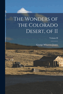 The Wonders of the Colorado Desert, of II; Volume II