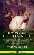 The Wonders of the Invisible World: Being an Account of the Tryals of Several Witches Lately Executed in New-England, to which is added A Farther Account of the Tryals of the New-England Witches (Hardcover)