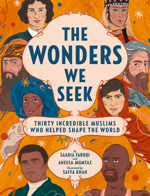 The Wonders We Seek: Thirty Incredible Muslims Who Helped Shape the World - Faruqi, Saadia, and Mumtaz, Aneesa
