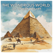 The Wondrous World of Ancient Egypt