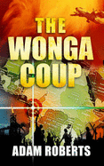 The Wonga Coup: Simon Mann's Plot to Seize Oil Billions in Africa - Roberts, Adam