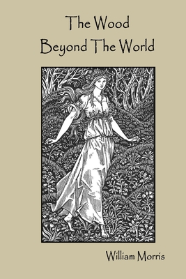The Wood Beyond The World - Morris, William