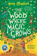 The Wood Where Magic Grows: an enchanting new series from the bestselling author of The Boy Who Grew Dragons