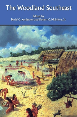 The Woodland Southeast - Anderson, David G (Editor), and Kidder, Tristram R (Contributions by), and Watson, Patty Jo, Professor (Contributions by)