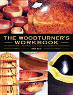 The Woodturner's Workbook: An Inspirational and Practical Guide to Designing and Making