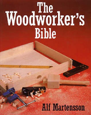 The Woodworkers Bible - Martensson, Alf