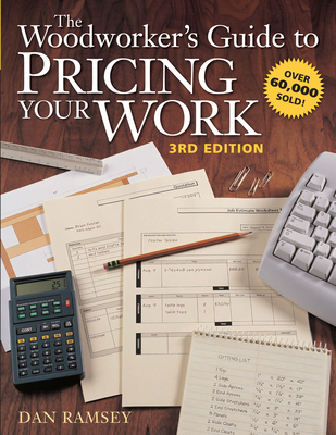 The Woodworker's Guide to Pricing Your Work - Ramsey, Dan