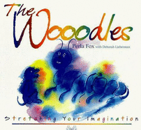 The Wooodles: Stretching Your Imagination - Lieberman, Deborah, and Fox, Perla G.