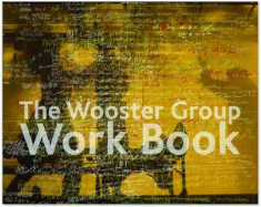 The Wooster Group Work Book - Quick, Andrew (Editor)