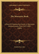 The Worcester Book: A Diary of Noteworthy Events, in Worcester, Massachusetts, from 1657-1883 (1884)
