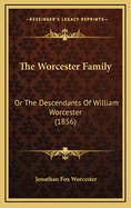 The Worcester Family: Or the Descendants of William Worcester (1856)