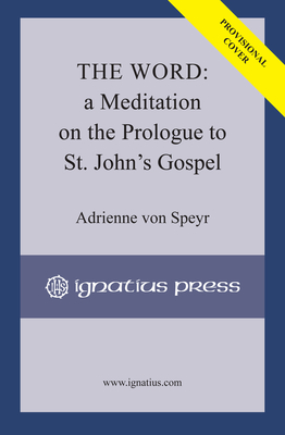 The Word: A Meditation on the Prologue to Saint John's Gospel - Von Speyr, Adrienne