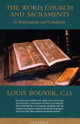 The Word, Church, and Sacraments: In Protestantism and Catholicism - Bouyer, Louis