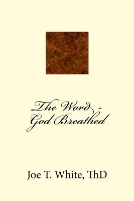 The Word - God Breathed - White, Joe T, Dr.