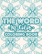 The Word In Color Coloring Book: Bible Verse Coloring Book For Christian Women, Calming Coloring Pages With Inspirational Words and Stress Relieving Designs