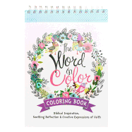 The Word in Color Wirebound Coloring Book - Biblical Inspiration, Soothing Reflection and Creative Expressions of Faith Coloring Book for Teens and Adults