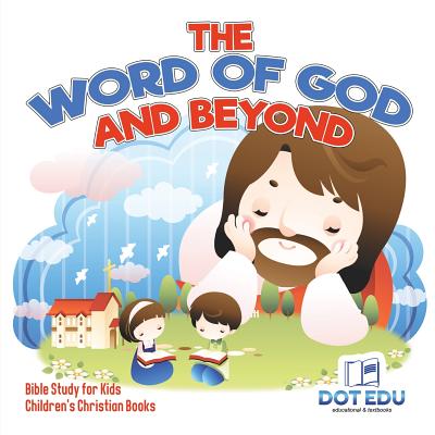 The Word of God and Beyond Bible Study for Kids Children's Christian Books - Dot Edu