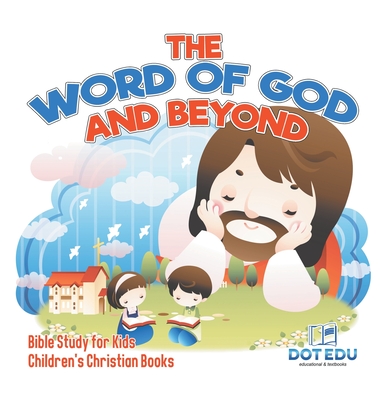 The Word of God and Beyond Bible Study for Kids Children's Christian Books - Dot Edu