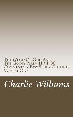 The Word of God and the Godly Psalm 119: 1-80 Commentary Easy Study Outlines - Williams, Charlie