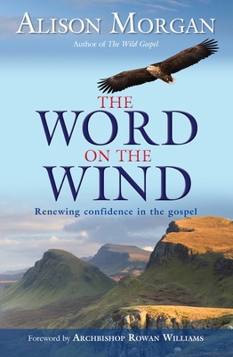 The Word on the Wind: Renewing confidence in the gospel - Morgan, Alison