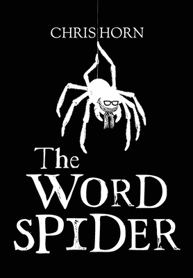 The Word Spider Chronicles - Horn, Chris, and Stubbington, Jon, and Burke, Debbie (Editor)