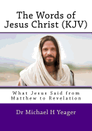 The Words of Jesus Christ (kjv): What Jesus Said from Matthew to Revelation