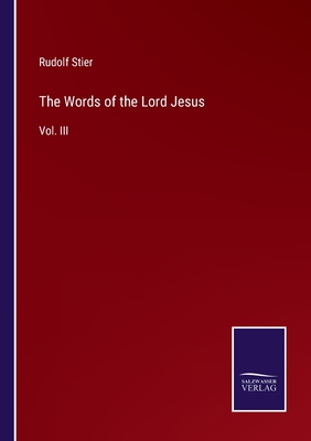 The Words of the Lord Jesus: Vol. III - Stier, Rudolf