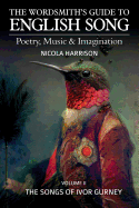 The Wordsmith's Guide to English Song: Poetry, Music & Imagination Volume II: The Songs of Ivor Gurney