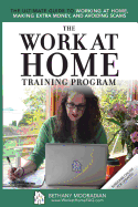 The Work at Home Training Program: The Ultimate Guide to Working at Home, Making Extra Money, and Avoiding Scams