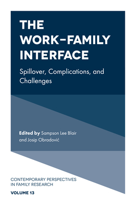 The Work-Family Interface: Spillover, Complications, and Challenges - Blair, Sampson Lee (Editor), and Obradovic, Josip (Editor)