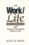 The Work/Life Dichotomy: Prospects for Reintegrating People and Jobs