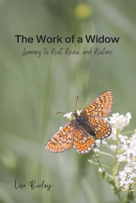 The Work of a Widow: Learning to Rest, Revive, and Restore - Williams, Philip (Editor), and Bowley, Lisa