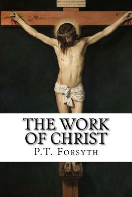 The Work of Christ - Forsyth, P T
