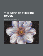 The Work of the Bond House