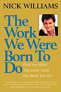 The Work We Were Born to Do: Find the Work You Love, Love the Work You Do