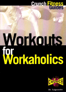 The Workaholics Workout - Crunch Fitness Guides, and Morris, Charlie, and Crunch (Firm)