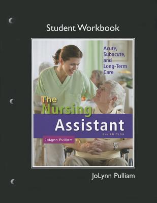 The Workbook (Student Activity Guide) for Nursing Assistant: Acute, Subacute, and Long-Term Care - Pulliam, Jolynn