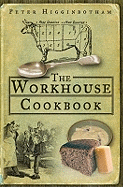 The Workhouse Cookbook: A History of the Workhouse and its Food