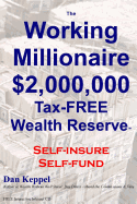 The Working Millionaire: $2,000,000 Tax-Free Wealth Reserve Self-Insure Self-Fund