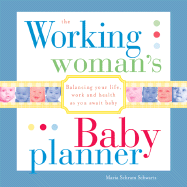 The Working Woman's Baby Planner: From Baby's Room to Boardroom--You Can Have It All!