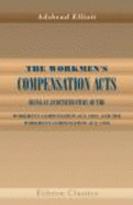 The Workmen's Compensation Acts: Being an Annotated Study of the Workmen's Compensation Act, 1897, and the Workmen's Compensation Act, 1900