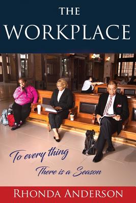 The Workplace: To Every Thing There is a Season - Anderson, Rhonda