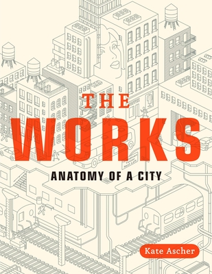 The Works: Anatomy of a City - Ascher, Kate