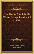 The Works and Life of Walter Savage Landor V5 (1876)