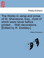 The Works in Verse and Prose of W. Shenstone, Esq., Most of Which Were Never Before Printed ... with Decorations. [Edited by R. Dodsley.]